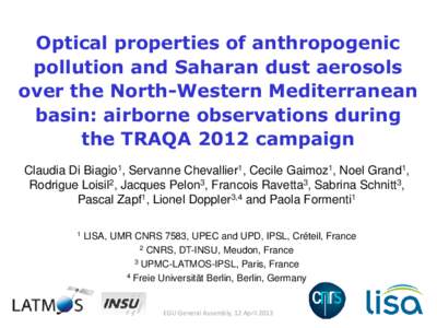 Optical properties of anthropogenic pollution and Saharan dust aerosols over the North-Western Mediterranean basin: airborne observations during the TRAQA 2012 campaign Claudia Di Biagio1, Servanne Chevallier1, Cecile Ga