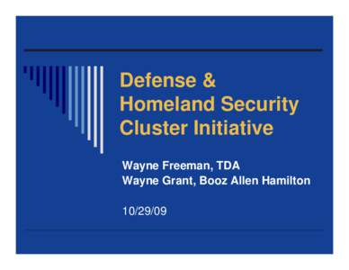 Defense & Homeland Security Cluster Initiative Wayne Freeman, TDA Wayne Grant, Booz Allen Hamilton[removed]