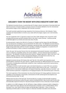 ADELAIDE’S ‘OVER THE MOON’ WITH SPACE INDUSTRY EVENT WIN The Adelaide Convention Bureau, in partnership with The Space Industry Association of Australia (SIAA) and State Government of South Australia is excited to 