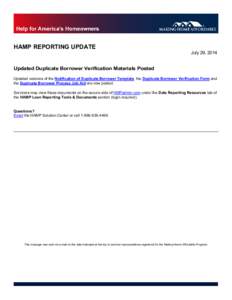 HAMP REPORTING UPDATE  July 29, 2014 Updated Duplicate Borrower Verification Materials Posted Updated versions of the Notification of Duplicate Borrower Template, the Duplicate Borrower Verification Form and