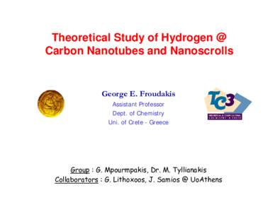 Theoretical Study of Hydrogen @ Carbon Nanotubes and Nanoscrolls George E. Froudakis Assistant Professor Dept. of Chemistry