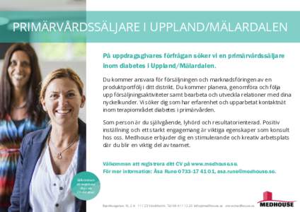 PRIMÄRVÅRDSSÄLJARE I UPPLAND/MÄLARDALEN På uppdragsgivares förfrågan söker vi en primärvårdssäljare inom diabetes i Uppland/Mälardalen. Du kommer ansvara för försäljningen och marknadsföringen av en produ