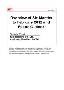 April 12, 2012  Overview of Six Months to February 2012 and Future Outlook Tadashi Yanai