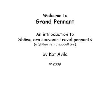 Welcome to  Grand Pennant An introduction to  Shōwa-era souvenir travel pennants