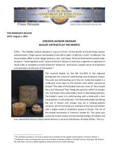FOR IMMEDIATE RELEASE DATE: August 1, 2014 SHELDON JACKSON MUSEUM AUGUST ARTIFACTS OF THE MONTH SITKA – The Sheldon Jackson Museum’s August Artifacts of the Month are three finely woven,