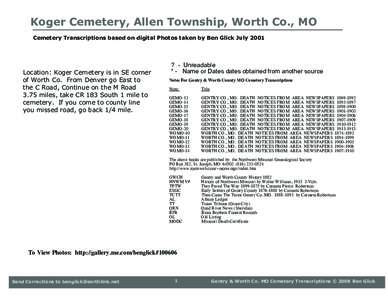 Koger Cemetery, Allen Township, Worth Co., MO Cemetery Transcriptions based on digital Photos taken by Ben Glick July 2001 Location: Koger Cemetery is in SE corner of Worth Co. From Denver go East to the C Road, Continue