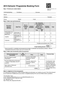 2015 Schools’ Programme Booking Form Step 1- Provide your contact details Dr/Mr/Mrs/Ms/Miss First Name