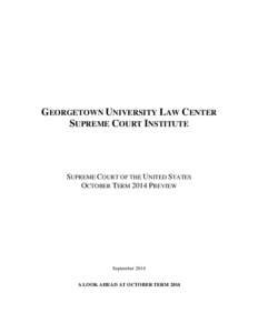 GEORGETOWN UNIVERSITY LAW CENTER SUPREME COURT INSTITUTE SUPREME COURT OF THE UNITED STATES OCTOBER TERM 2014 PREVIEW