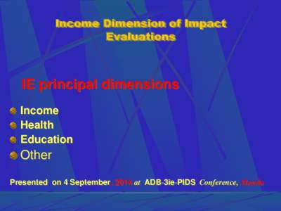Income Dimension of Impact Evaluations IE principal dimensions Income Health