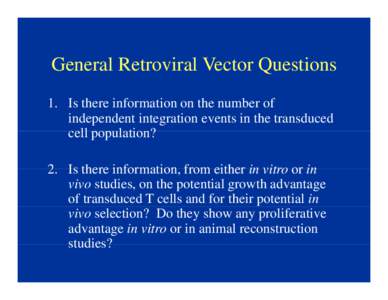 General Retroviral Vector Questions 1. Is there information on the number of independent integration events in the transduced cell population? 2 Is there information 2.
