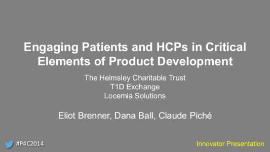 Engaging Patients and HCPs in Critical Elements of Product Development The Helmsley Charitable Trust T1D Exchange Locemia Solutions