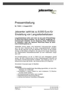 Pressemitteilung Nr – 2. August 2012 Jobcenter zahlt bis zuEuro für Einstellung von Langzeitarbeitslosen Langzeitarbeitslose sollen noch mehr von der guten Wirtschaftslage