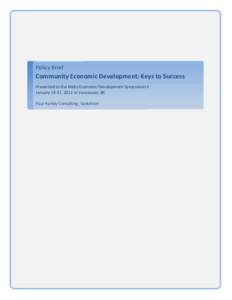 Policy	
  Brief	
    Community	
  Economic	
  Development:	
  Keys	
  to	
  Success	
   Presented	
  to	
  the	
  Métis	
  Economic	
  Development	
  Symposium	
  II	
   January	
  19-­‐21,	
  2011	