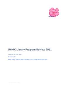 UHMC	
  Library	
  Program	
  Review	
  2011 Prepared	
  by	
  Lisa	
  Sepa October	
  2011 www.maui.hawaii.edu/library/2011ProgramReview.pdf  2:55 PM October 10	
  