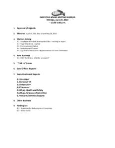 EXECUTIVE BOARD MEETING AGENDA Monday, June 24, 2013 – 12:00-1:00 p.m. 1. Approval of Agenda 2. Minutes: April 30, 201, May 14 and May 28, Matters Arising