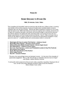 PRESS KIT  SOME GROUND TO STAND ON 1998, 35 minutes, Color, Video This compelling and beautifully made documentary tells the life story of Blue Lunden, a working class lesbian activist whose odyssey of personal transform