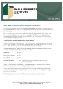 Is the Mark-up you use destroying your bottom line? If you purchase goods for re-sale, it is crucial to understand the difference between Mark-up and Gross Profit Margin – they are two very different things and can hav