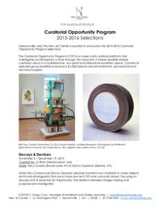 FOR IMMEDIATE RELEASE  Curatorial Opportunity ProgramSelections (Newtonville, MA) The New Art Center is excited to announce theCuratorial Opportunity Program selections.