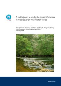 A methodology to predict the impact of changes in forest cover on flow duration curves Alice E. Brown, Thomas A. McMahon, Geoffrey M. Podger, Lu Zhang CSIRO Land and Water Science Report 8/06 February 2006