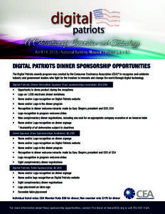 DIGITAL PATRIOTS DINNER SPONSORSHIP OPPORTUNITIES The Digital Patriots awards program was created by the Consumer Electronics Association (CEA)® to recognize and celebrate industry and government leaders who fight for t