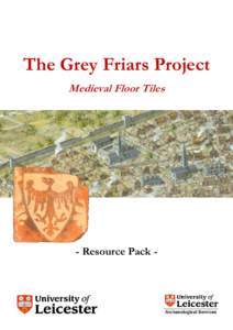 The Grey Friars Project Medieval Floor Tiles - Resource Pack -  The Search for King Richard III