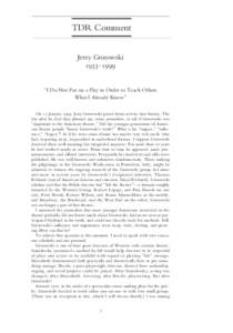 TDR Comment Jerzy Grotowski – “I Do Not Put on a Play in Order to Teach Others What I Already Know” On  January , Jerzy Grotowski passed from activity into history. The