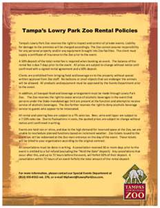 Tampa’s Lowry Park Zoo Rental Policies Tampa’s Lowry Park Zoo reserves the right to inspect and control all private events. Liability for damage to the premises will be charged accordingly. The Zoo cannot assume resp