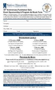 40th Anniversary Fundraiser Gala Event Sponsorship & Program Ad Book Form Mahalo nui for being a sponsor! Funds raised through sponsorships will help to alleviate costs associated with our 40th Anniversary Gala and will 