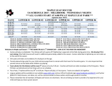 MAPLE LEAF SOCCER U6 SCHEDULE 2015 – MILLBROOK - WEDNESDAY NIGHTS ***ALL GAMES START AT 6:00 PM AT MAPLE LEAF PARK*** (updated JuneDATE