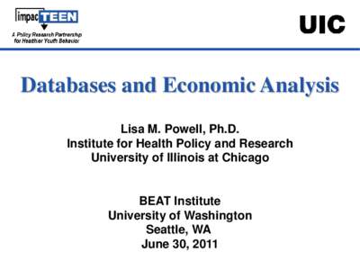 Databases and Economic Analysis Lisa M. Powell, Ph.D. Institute for Health Policy and Research University of Illinois at Chicago  BEAT Institute