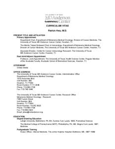 CURRICULUM VITAE Patrick Hwu, M.D. PRESENT TITLE AND AFFILIATION Primary Appointment Department Chair, Department of Melanoma Medical Oncology, Division of Cancer Medicine, The University of Texas MD Anderson Cancer Cent