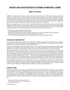 WATER AND WASTEWATER SYSTEMS IN IMPERIAL ROME Roger D. Hansen ABSTRACT: Ancient Rome is famous for its water and wastewater systems. This paper is a discussion of the impact these systems had on living conditions in the 