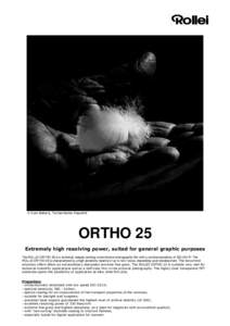  Ivan Nehara, Tschechische Republik  ORTHO 25 Extremely high resolving power, suited for general graphic purposes The ROLLEI ORTHO 25 is a technical, steeply working monochrome photographic film with a nominal sensiti