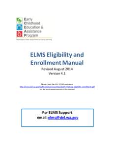 ELMS Eligibility and Enrollment Manual Revised August 2014 Version 4.1 Please check the DEL ECEAP website at http://www.del.wa.gov/publications/eceap/docs/ELMS_training_eligibility_enrollment.pdf