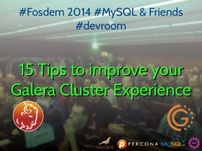 #Fosdem 2014 #MySQL & Friends #devroom 15 Tips to improve your Galera Cluster Experience