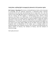 Seeing Nano: confining light in nanogaps for plasmonics in the quantum regime Prof. Jeremy J. Baumberg FRS, directs a UK NanoPhotonics Centre at the University of Cambridge and has extensive experience in developing opti