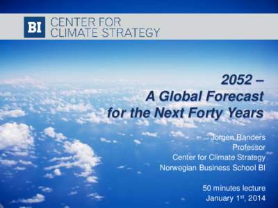 2052 – A Global Forecast for the Next Forty Years Jorgen Randers Professor Center for Climate Strategy