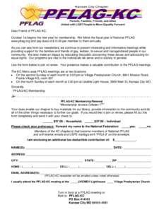 Dear Friend of PFLAG-KC, October 1st begins the new year for membership. We follow the fiscal year of National PFLAG www.pflag.org and pay dues of $15.00 per member to them annually.