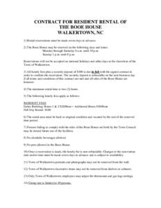 CONTRACT FOR RESIDENT RENTAL OF THE BOOE HOUSE WALKERTOWN, NC 1) Rental reservations must be made seven days in advance. 2) The Booe House may be reserved on the following days and times: Monday through Saturday 8 a.m. u