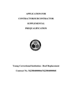 APPLICATION FOR CONTRACTOR/SUBCONTRACTOR SUPPLEMENTAL PREQUALIFICATION  Young Correctional Institution - Roof Replacement