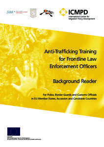 Anti-Trafficking Training for Frontline Law Enforcement Officers Background Reader For Police, Border Guards and Customs Officials in EU Member States, Accession and Candidate Countries