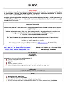 ILLINOIS DISCLAIMER We will not modify a firearm from its manufactured packaging in order to make it compliant with your state laws. We will also not ship firearms to a third party to be modified or changed in any way fr