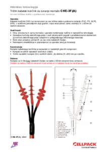 Hibridna tehnologija Trižilni kabelski končnik za zunanjo montažo CHE-3F(A) za vse trižilne kable s polimerno izolacijo Uporaba Kabelski končniki CHE-I so konstruirani za vse trižilne kable s polimerno izolacijo (P