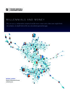 MILLENNIALS AND MONEY They are savvy, independent, skeptical and far more conservative than some might think. An exclusive, in-depth look at the new investment generation gap. MICHAEL LIERSCH Director of Behavioral Finan