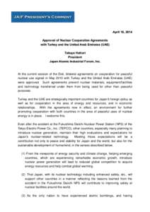 April 18, 2014 Approval of Nuclear Cooperation Agreements with Turkey and the United Arab Emirates (UAE) Takuya Hattori President Japan Atomic Industrial Forum, Inc.