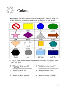 Colors ________________________________________________________________________ Lesson Ten: The three primary colors are red, yellow, and blue. They can be mixed together to make the other colors. Colors can be light or 