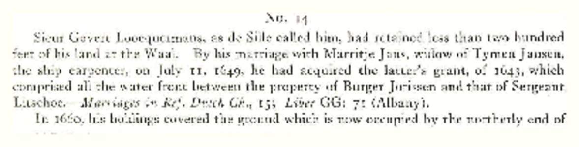 Sieur Govert Loocquermans, as de Sille called him, had retained less than t w o hundred feet of his land at the W a a l . B y his marriage with Marritje Jans, widow of T y m e n Jansen, the ship carpenter, on July 1 1 , 