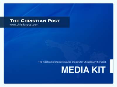 www.christianpost.com  The most comprehensive source of news for Christians in the world. MEDIA KIT