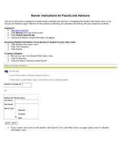 Banner Instructions for Faculty and Advisors This set of instructions is designed to assist faculty members and advisors in navigating the Student Information menu of the Faculty and Advisors page in Banner for the purpo