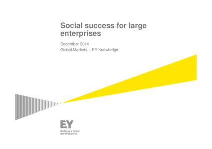 Social success for large enterprises December 2014 Global Markets – EY Knowledge  Who is EY?